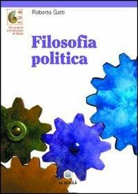 Filosofia politica - Roberto Gatti - Libro La Scuola SEI 2014, Strumenti universitari di base | Libraccio.it