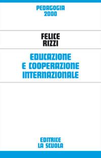 Educazione e cooperazione internazionale - Felice Rizzi - Libro La Scuola SEI 2014, Pedagogia 2000 | Libraccio.it