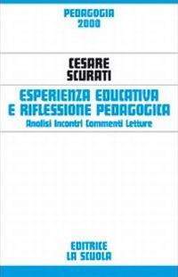 Esperienza educativa e riflessione pedagogica. Analisi, incontri, commenti, letture - Cesare Scurati - Libro La Scuola SEI 2014, Pedagogia 2000 | Libraccio.it