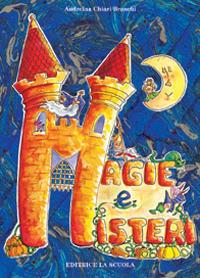 Magie e misteri. Ediz. illustrata - Andreina Chiari Branchi - Libro La Scuola SEI 2014, Strenne | Libraccio.it