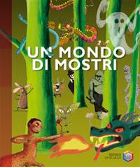 Un mondo di mostri. Ediz. illustrata - Benoît Delalandre, Benoit Delalandre - Libro La Scuola SEI 2014, Strenne | Libraccio.it