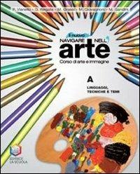 Il nuovo navigare nell'arte. Corso di arte e immagine. Con l'arte extraeuropea. - Piergiorgio Vianello, Giovanna Regalia, Mariangela Grassi - Libro La Scuola SEI 2008 | Libraccio.it