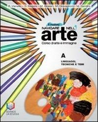 Il nuovo navigare nell'arte. Corso di arte e immagine. Tomi A-B. Per la Scuola media - Piergiorgio Vianello, Giovanna Regalia, Mariangela Grassi - Libro La Scuola SEI 2008 | Libraccio.it