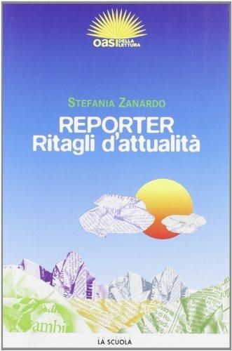 Reporter. Ritagli d'attualità - Stefania Zanardo - Libro La Scuola SEI 2008 | Libraccio.it