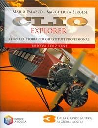Clio explorer. Con modulo st. settoriale. Per gli Ist. professionali. Vol. 3: Dall'età dei totalitarismi ai giorni nostri - Mario Palazzo, Margherita Bergese - Libro La Scuola SEI 2008 | Libraccio.it