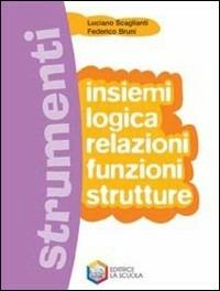 Strumenti. Insiemi-Logica-Funzioni-Strutture. Per le Scuole superiori - Luciano Scaglianti, Federico Bruni - Libro La Scuola SEI 2008 | Libraccio.it