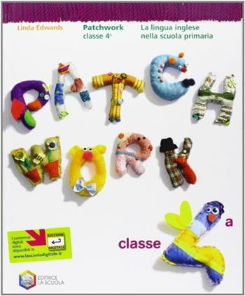 Patchwork. Per la 4ª classe elementare. - Linda Edwars - Libro La Scuola SEI 2008 | Libraccio.it