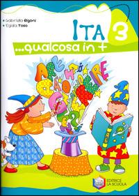 Ita... Qualcosa in più. Per la 3ª classe elementare - Gabriella Rigoni, Egidia Toso - Libro La Scuola SEI 2008 | Libraccio.it