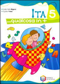 Ita... Qualcosa in più. Per la 5ª classe elementare - Gabriella Rigoni, Egidia Toso - Libro La Scuola SEI 2008 | Libraccio.it