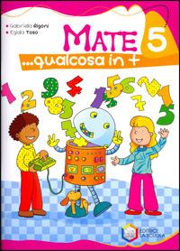 Mate... Qualcosa in più. Per la 5ª classe elementare - Gabriella Rigoni, Egidia Toso - Libro La Scuola SEI 2008 | Libraccio.it