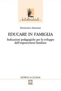 Educare in famiglia. Indicazioni pedagogiche per lo sviluppo dell'empowerment familiare - Domenico Simeone - Libro La Scuola SEI 2014, Familia | Libraccio.it