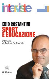 Sport e educazione - Edio Costantini - Libro La Scuola SEI 2014, Interviste | Libraccio.it