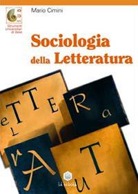 Sociologia della letteratura - Mario Cimini - Libro La Scuola SEI 2014, Strumenti universitari di base | Libraccio.it