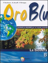 Oro blu. Tomo B: La biosfera. Per la Scuola media. - Francesco Randazzo, Arturo Arzuffi, Piero Stroppa - Libro La Scuola SEI 2008 | Libraccio.it