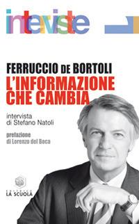 L'informazione che cambia - Ferruccio De Bortoli - Libro La Scuola SEI 2014, Interviste | Libraccio.it
