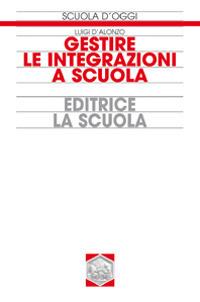 Gestire le integrazioni a scuola - Luigi D'Alonzo - Libro La Scuola SEI 2014, Scuola d'oggi | Libraccio.it
