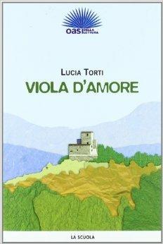 Viola d'amore - Lucia Torti - Libro La Scuola SEI 2009 | Libraccio.it