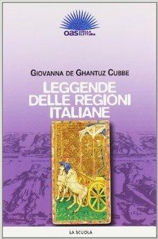 Leggende delle regioni italiane - Giovanna De Ghantuz Cubbe - Libro La Scuola SEI 2009 | Libraccio.it