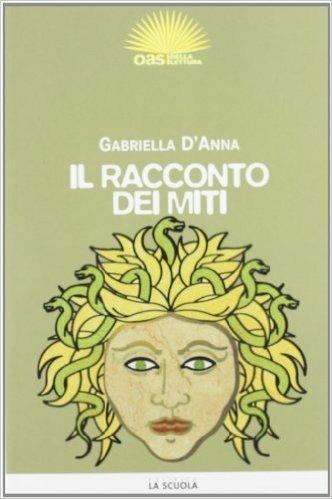 Il racconto dei miti - Gabriella D'Anna - Libro La Scuola SEI 2009 | Libraccio.it