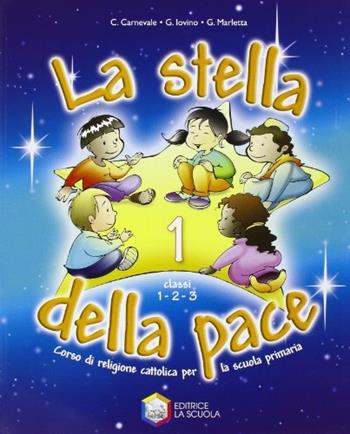 La stella della pace. Per il 1° ciclo - Cristina Carnevale, Giuseppe Iovino, Gianluca Marletta - Libro La Scuola SEI 2009 | Libraccio.it