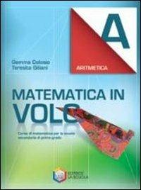 Matematica in volo. Aritmetica A. Per la Scuola media. - Gemma Colosio, Teresita Giliani - Libro La Scuola SEI 2009 | Libraccio.it