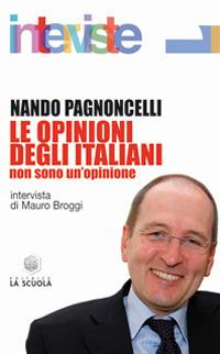 Le opinioni degli italiani. Non sono un'opinione - Nando Pagnoncelli - Libro La Scuola SEI 2014, Interviste | Libraccio.it