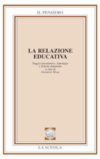 La relazione educativa. Saggio introduttivo, antologia e schede didattiche - Giuseppe Mari - Libro La Scuola SEI 2014, Il pensiero pedagogico | Libraccio.it