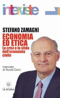 Economia ed etica. La crisi e la sfida dell'economia civile - Stefano Zamagni - Libro La Scuola SEI 2014, Interviste | Libraccio.it