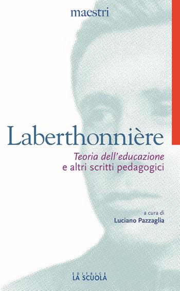 «Teoria dell'educazione» e altri scritti pedagogici - Lucien Laberthonnière - Libro La Scuola SEI 2014, Maestri. Testi e profili | Libraccio.it