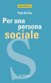 Per una persona sociale. Il valore dell'esperienza e dei luoghi associativi - Paola Dal Toso - Libro La Scuola SEI 2014, Alfabeto dell'educare | Libraccio.it
