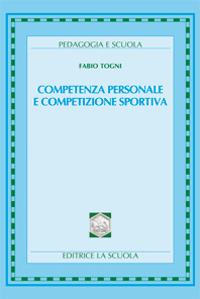 Competenza personale e competizione sportiva - Fabio Togni - Libro La Scuola SEI 2014, Pedagogia e scuola | Libraccio.it