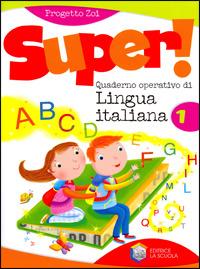 Super! Quaderno operativo di lingua italiana. Vol. 1 - Alfio Zoi, Belussi - Libro La Scuola SEI 2010 | Libraccio.it