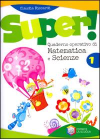 Super! Quaderno operativo di matematica e scienze. Vol. 1 - Claudia Riccardi - Libro La Scuola SEI 2010 | Libraccio.it