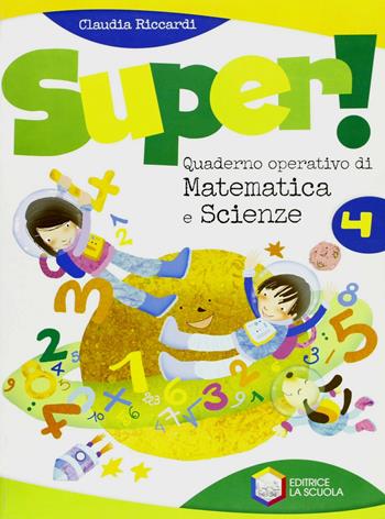Super! Quaderno operativo di matematica e scienze. Vol. 4 - Claudia Riccardi - Libro La Scuola SEI 2010 | Libraccio.it