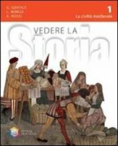 Vedere la storia. Con espansione online. Vol. 1: La civiltà medievale-Cittadinanza e Costituzione