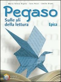 Pegaso. Epica. Per la Scuola media - Sara Pozzi, Emilio Bruni, M. Teresa Rigato - Libro La Scuola SEI 2010 | Libraccio.it