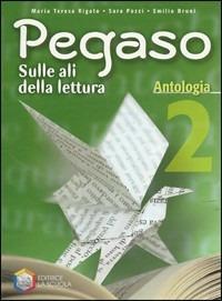 Pegaso. Antologia. Vol. 2 - Sara Pozzi, Emilio Bruni, M. Teresa Rigato - Libro La Scuola SEI 2010 | Libraccio.it