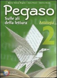 Pegaso. Antologia. Per la Scuola media. Vol. 2 - Sara Pozzi, Emilio Bruni, M. Teresa Rigato - Libro La Scuola SEI 2010 | Libraccio.it