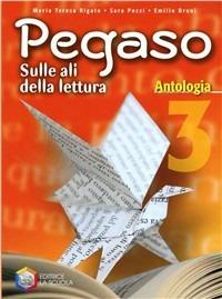Pegaso. Antologia. Per la Scuola media. Vol. 3 - Sara Pozzi, Emilio Bruni, M. Teresa Rigato - Libro La Scuola SEI 2010 | Libraccio.it