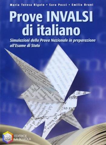 Prove INVALSI di italiano. Simulazioni della prova nazionale in preparazione all'esame di Stato. - Sara Pozzi, Emilio Bruni, M. Teresa Rigato - Libro La Scuola SEI 2010 | Libraccio.it