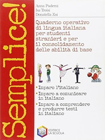 Semplice! Quaderno di lingua italiana per studenti stranieri. - Anna Paderni, Isa Troisi, Donatella Zoi Bruno - Libro La Scuola SEI 2010 | Libraccio.it