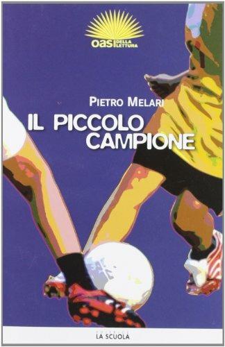 Il piccolo campione - Pietro Melari - Libro La Scuola SEI 2010 | Libraccio.it