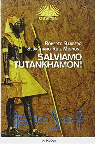 Salviamo Tutankhamon! - Roberto Barbero, Sebastiano Ruiz-Mignone - Libro La Scuola SEI 2010 | Libraccio.it