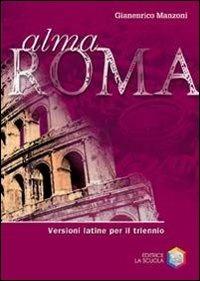 Alma Roma. Versioni latine. Per il triennio delle Scuole superiori - Gianenrico Manzoni - Libro La Scuola SEI 2010 | Libraccio.it