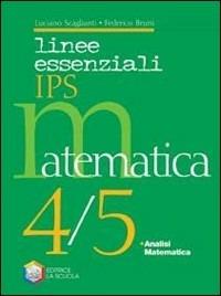 Linee essenziali Ips. Matematica. Per la 4ª e 5ª classe delle Scuole superiori. Con espansione online. Vol. 2 - Luciano Scaglianti, Federico Bruni - Libro La Scuola SEI 2010 | Libraccio.it