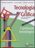 Tecnologia & grafica. L'ambiente tecnologico. Con espansione online - Fernanda Andreani, Clara Dadda, Sandro Landorno - Libro La Scuola SEI 2010 | Libraccio.it