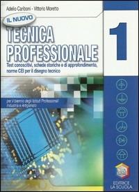 Il nuovo tecnica professionale. Test conoscitivo-Schede storiche-Approfondimento-Norme Cei per disegno. Per gli Ist. professionali per l'industria e l'artigianato. Vol. 1 - Adelio Cariboni, Vittorio Moretto - Libro La Scuola SEI 2010 | Libraccio.it