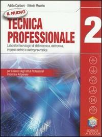 Il nuovo Tecnica professionale. Laboratori tecnologici di elettrotecnica, elettronica... Per gli Ist. professionali. Con espansione online. Vol. 2 - Adelio Cariboni, Vittorio Moretto - Libro La Scuola SEI 2010 | Libraccio.it