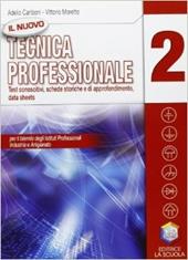 Il nuovo tecnica professionale. Test conscitivo-Schede storiche-Approfondimento-Data sheets. Per gli Ist. professionali per l'industria e l'artigianato. Vol. 2