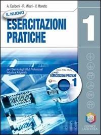 Il nuovo Esercitazioni pratiche. Per gli Ist. professionali per l'industria e l'artigianato. Con CD-ROM. Con espansione online. Vol. 1 - Adelio Cariboni, Ruggero Milani, Vittorio Moretto - Libro La Scuola SEI 2010 | Libraccio.it